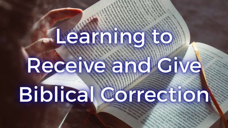Discovering How to Receive and Give Biblical Correction